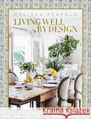 Living Well by Design: Melissa Penfold Melissa Penfold 9780865653955 Vendome Press