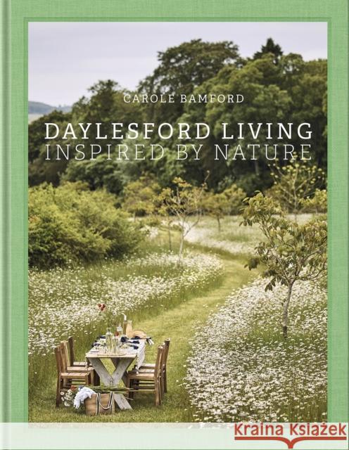 Daylesford Living: Inspired by Nature: Organic Lifestyle in the Cotswolds Carole Bamford 9780865654327 Vendome Press