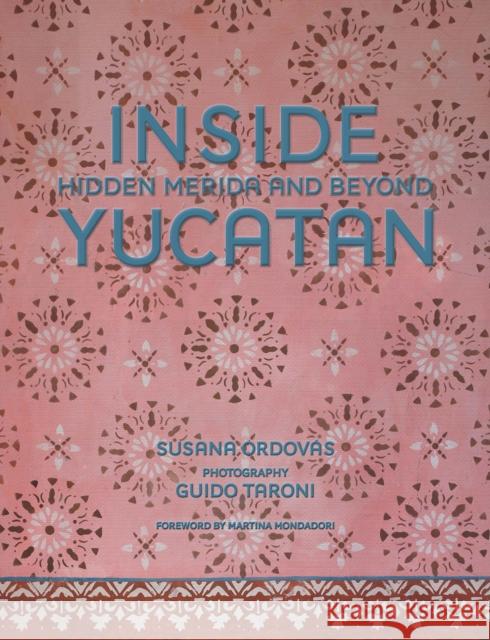 Inside Yucatan: Hidden Merida and Beyond Susana Ordovas 9780865654457 Vendome Press