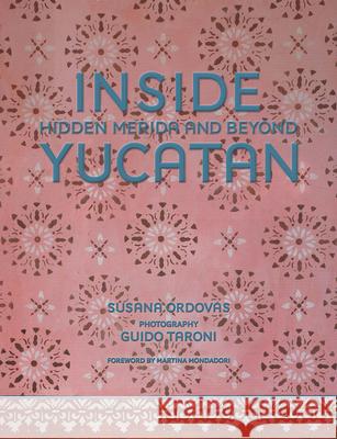 Inside Yucatan: Hidden Merida and Beyond Susana Ordovas 9780865654457 Vendome Press