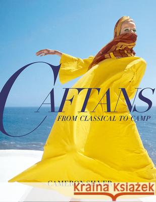 Caftans: From Classical to Camp: A Fashion History Cameron Silver 9780865654471 Vendome Press