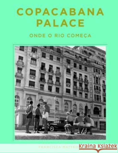 Copacabana Palace: Where Rio Starts (Portugese edition) Francisca Matteoli 9780865654563 Vendome Press