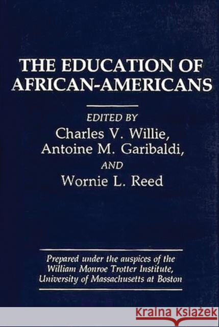 The Education of African-Americans Antoine M. Garibaldi Charles V. Willie Wornie L. Reed 9780865690189