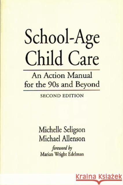 School-Age Child Care: An Action Manual for the 90s and Beyond Allenson, Michael 9780865690257 Auburn House Pub. Co.