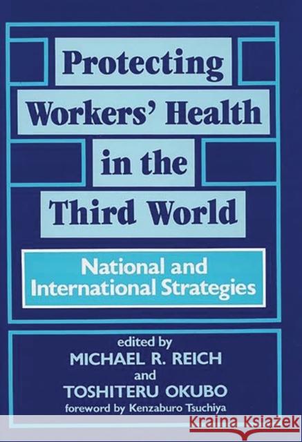 Protecting Workers' Health in the Third World: National and International Strategies Okubo, Toshiteru 9780865690264 Auburn House Pub. Co.