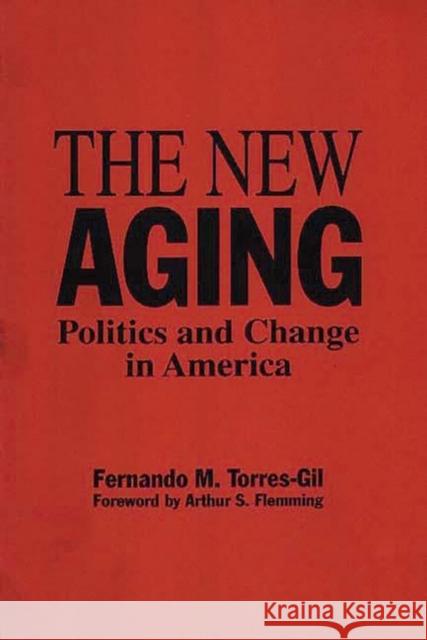 The New Aging: Politics and Change in America Torres Gil, Fernando 9780865690356 Auburn House Pub. Co.