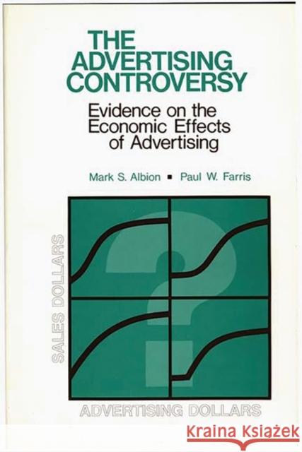 The Advertising Controversy: Evidence on the Economic Effects of Advertising Albion, Mark S. 9780865690578 Auburn House Pub. Co.