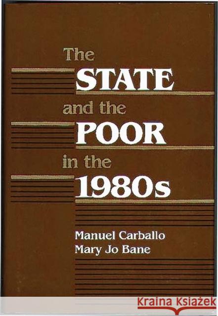 The State and the Poor in the 1980s Mary Jo Bane Manuel Carballo Manuel Carballo 9780865690646