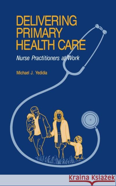 Delivering Primary Health Care: Nurse Practitioners at Work Yedidia, Michael J. 9780865690752 Auburn House Pub. Co.