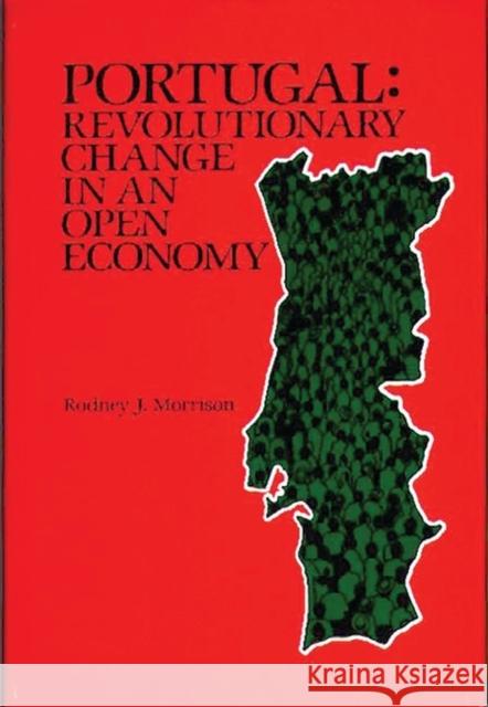 Portugal: Revolutionary Change in an Open Economy Morrison, Rodney 9780865690776 Auburn House Pub. Co.