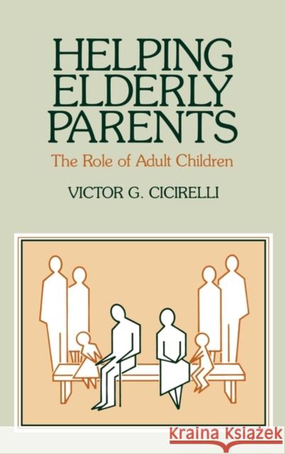 Helping Elderly Parents: The Role of Adult Children Cicirelli, Victor G. 9780865690806 Auburn House Pub. Co.
