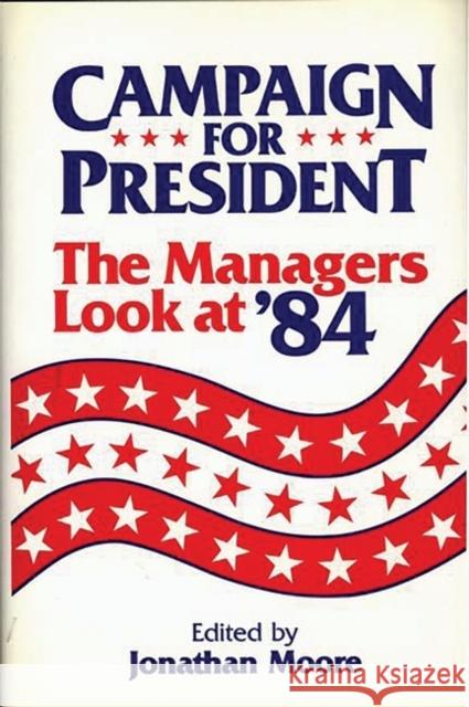 Campaign for President: The Managers Look at '84 Unknown 9780865691322 Auburn House Pub. Co.