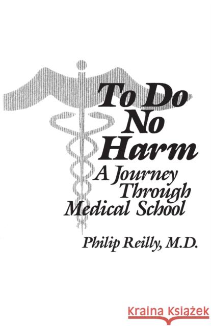 To Do No Harm: A Journey Through Medical School Reilly, Philip 9780865691636