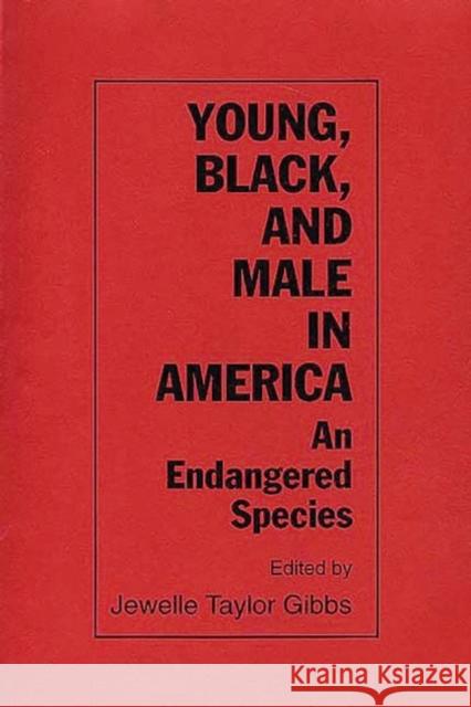 Young, Black, and Male in America: An Endangered Species Gibbs, Jewelle Taylor 9780865691698 Auburn House Pub. Co.