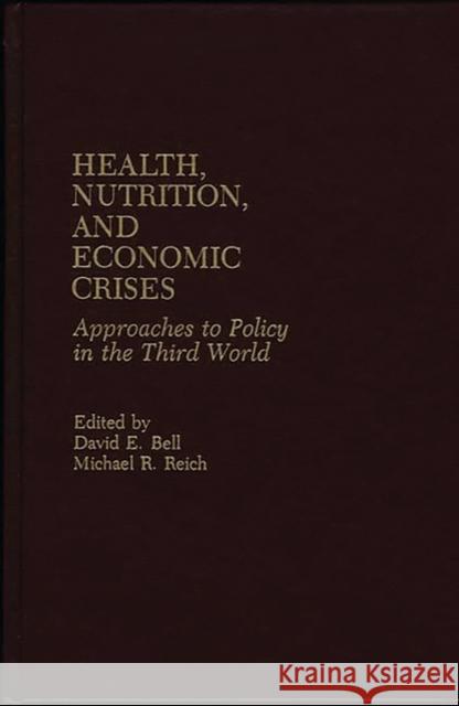 Health, Nutrition, and Economic Crises: Approaches to Policy in the Third World Bell, David E. 9780865691704 Auburn House Pub. Co.