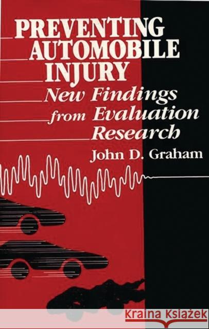 Preventing Automobile Injury: New Findings from Evaluation Research John N. Graham 9780865691858 Auburn House Pub. Co.