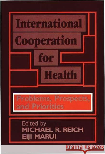 International Cooperation for Health: Problems, Prospects, and Priorities Marui, Eiji 9780865691896 Auburn House Pub. Co.