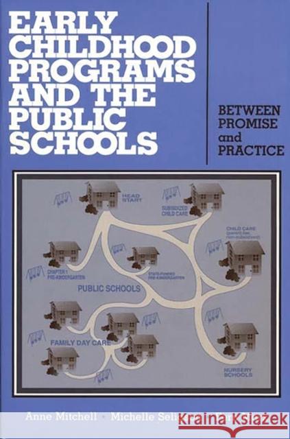 Early Childhood Programs and the Public Schools: Between Promise and Practice Mitchell, Anne 9780865691933 Auburn House Pub. Co.