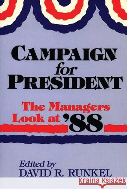 Campaign for President: The Managers Look at '88 David R. Runkel 9780865691957 Auburn House Pub. Co.