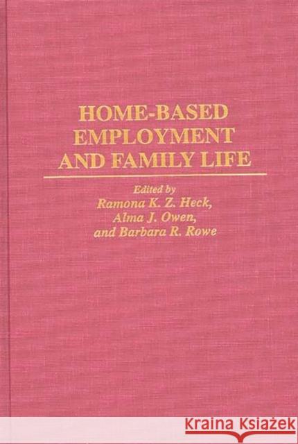 Home-Based Employment and Family Life Ramona K. Heck Barbara R. Rowe Alma J. Owen 9780865692145 Auburn House Pub. Co.