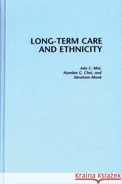Long-Term Care and Ethnicity Ada C. Mui Namkee G. Choi Abraham Monk 9780865692329