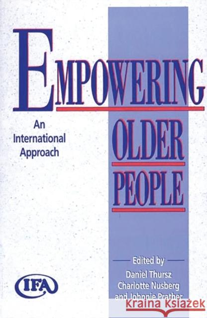 Empowering Older People: An International Approach Daniel Thursz Charlotte Nusberg Johnnie Prather 9780865692381