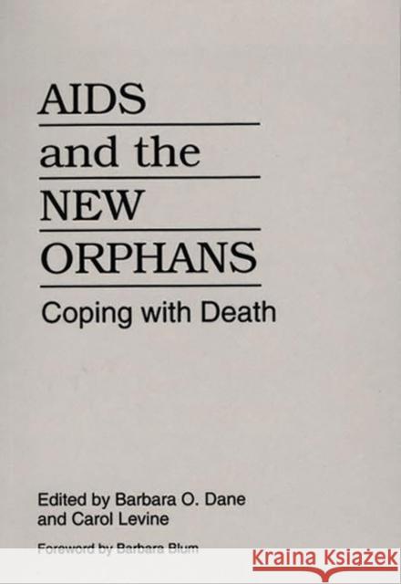 AIDS and the New Orphans: Coping with Death Dane, Barbara O. 9780865692497 Auburn House Pub. Co.