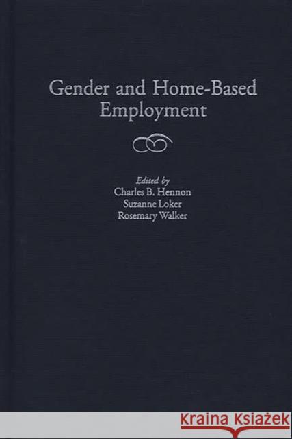 Gender and Home-Based Employment Charles B. Hennon Suzanne Loker Rosemary Walker 9780865692718 Auburn House Pub. Co.