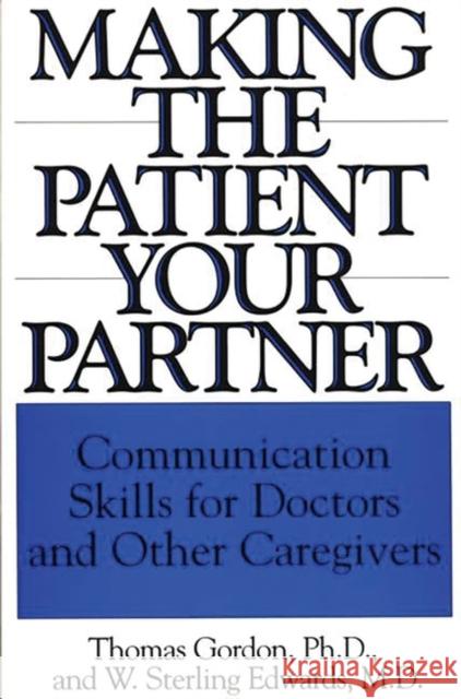 Making the Patient Your Partner: Communication Skills for Doctors and Other Caregivers Edwards, W. 9780865692732 Auburn House Pub. Co.