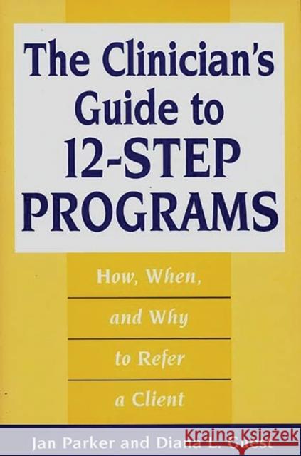 The Clinician's Guide to 12-Step Programs: How, When, and Why to Refer a Client Guest, Diana L. 9780865692787 Auburn House Pub. Co.