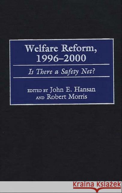 Welfare Reform, 1996-2000: Is There a Safety Net? Hansan, John E. 9780865692817 Auburn House Pub. Co.