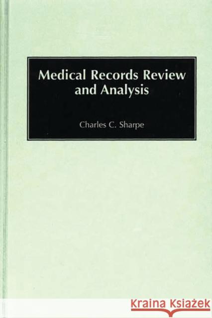 Medical Records Review and Analysis Charles C. Sharpe 9780865692831 Auburn House Pub. Co.