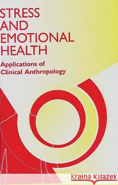 Stress and Emotional Health: Applications of Clinical Anthropology Rush, John 9780865692916 Auburn House Pub. Co.