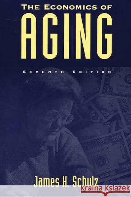 The Economics of Aging: Seventh Edition Schulz, James H. 9780865692947 Auburn House Pub. Co.