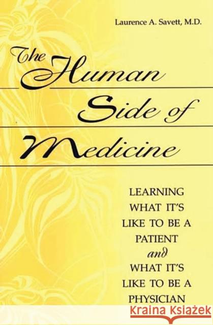 The Human Side of Medicine: Learning What It's Like to Be a Patient and What It's Like to Be a Physician Savett, Laurence a. 9780865693180