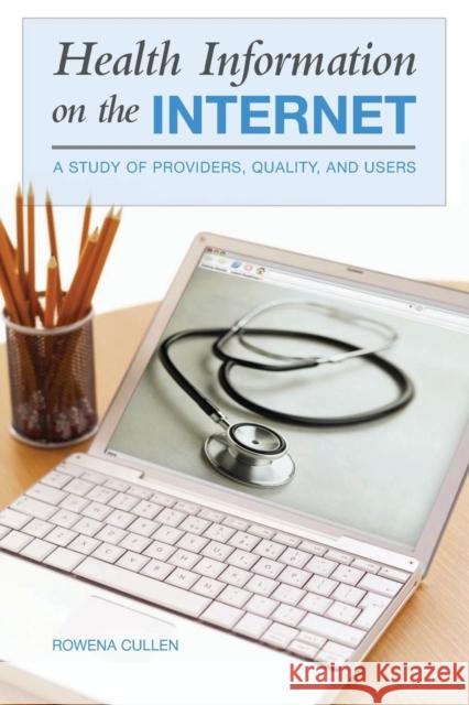 Health Information on the Internet : A Study of Providers, Quality, and Users Rowena Cullen 9780865693227 Praeger Publishers