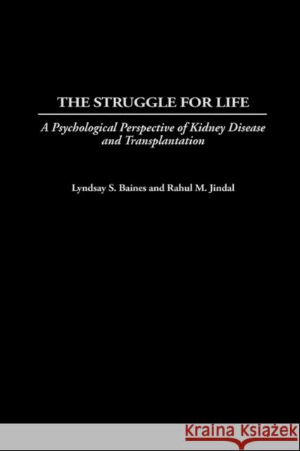 The Struggle for Life: A Psychological Perspective of Kidney Disease and Transplantation Baines, Lyndsay S. 9780865693234 Praeger Publishers