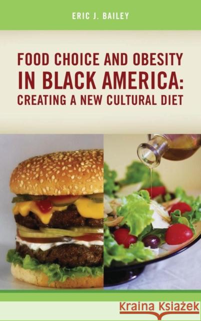 Food Choice and Obesity in Black America: Creating a New Cultural Diet Bailey, Eric J. 9780865693302 Praeger Publishers
