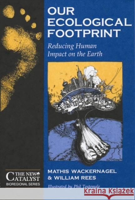 Our Ecological Footprint: Reducing Human Impact on the Earth Wackernagel, Mathis 9780865713123