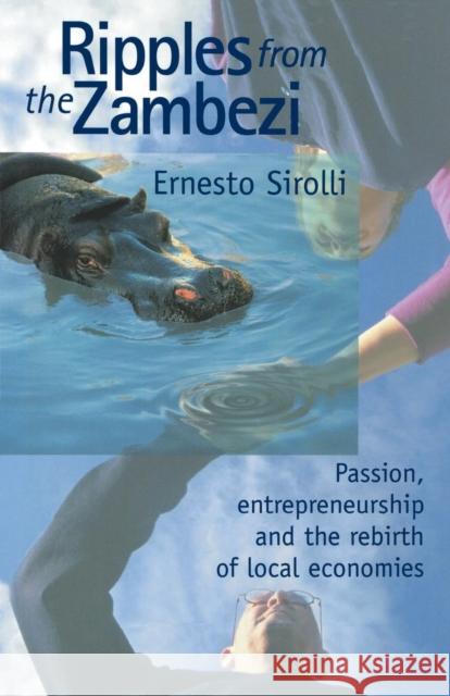 Ripples from the Zambezi: Passion, Entrepreneurship, and the Rebirth of Local Economies Sirolli, Ernesto 9780865713970 New Society Publishers