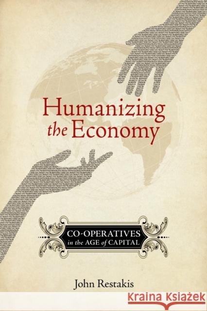 Humanizing the Economy: Co-Operatives in the Age of Capital Restakis, John 9780865716513 New Society Publishers