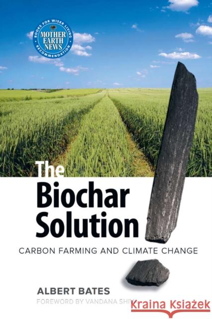 The Biochar Solution: Carbon Farming and Climate Change Bates, Albert K. 9780865716773 New Society Publishers