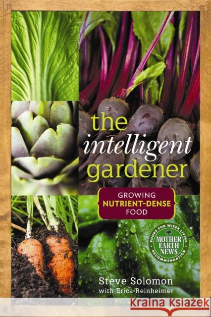 The Intelligent Gardener: Growing Nutrient-Dense Food Steve Solomon 9780865717183