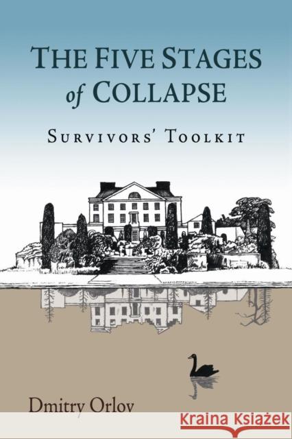 The Five Stages of Collapse: Survivors' Toolkit Dmitry Orlov 9780865717367 New Society Publishers