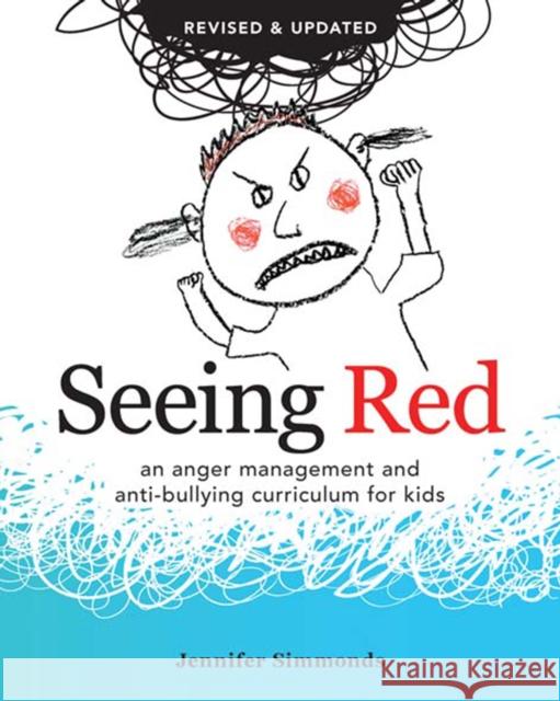 Seeing Red: An Anger Management and Anti-Bullying Curriculum for Kids Jennifer Simmonds 9780865717602