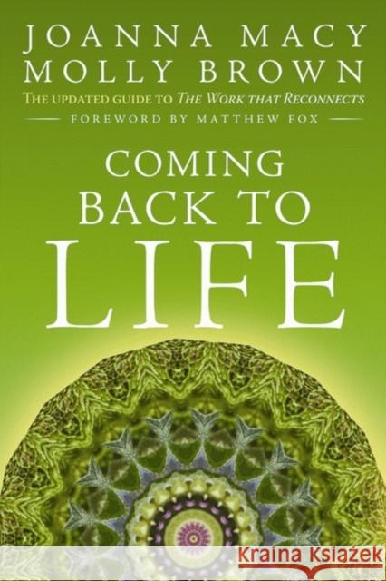 Coming Back to Life: The Updated Guide to the Work That Reconnects Joanna Macy Molly Youn 9780865717756 New Society Publishers