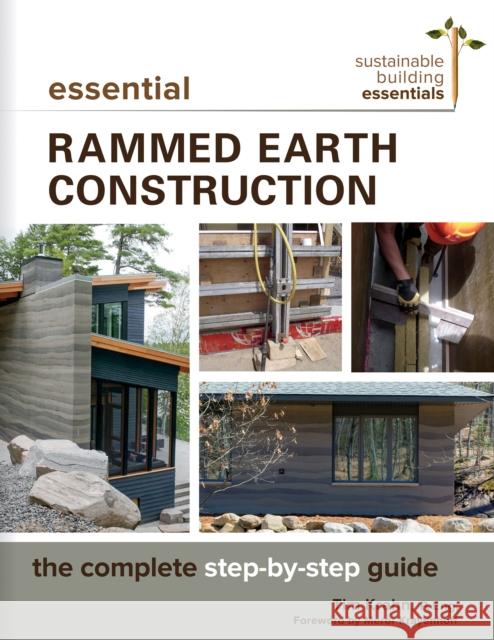 Essential Rammed Earth Construction: The Complete Step-by-Step Guide Tim J. Krahn 9780865718579 New Society Publishers