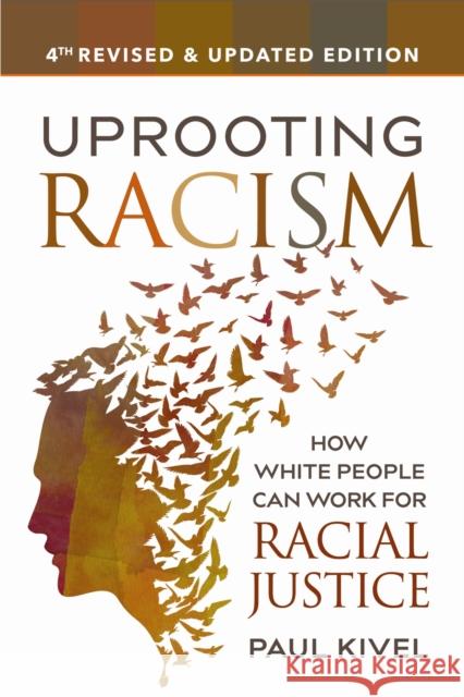 Uprooting Racism - 4th Edition: How White People Can Work for Racial Justice Paul Kivel 9780865718654 New Society Publishers