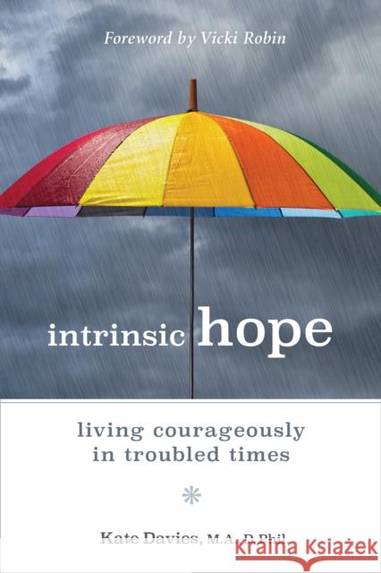 Intrinsic Hope: Living Courageously in Troubled Times Davies, Kate 9780865718678