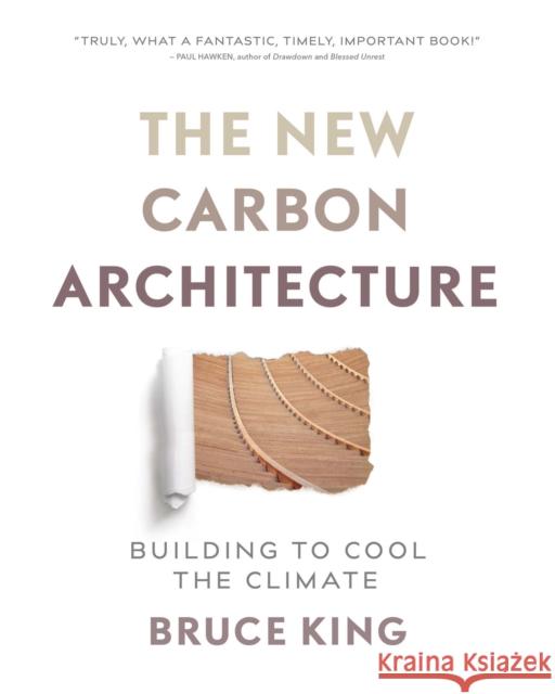 The New Carbon Architecture: Building to Cool the Climate Bruce King 9780865718685